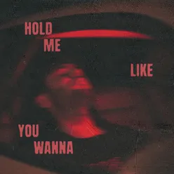 Hold Me Like You Wanna