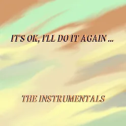 It's Ok, I'll Do It Again... (the Instrumentals)