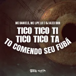 Tico Tico Ti, Tico Tico Tá, Tô Comendo Seu Fubá