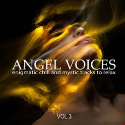 Angel Voices, Vol. 3 (Enigmatic Chill and Mystic Tracks to Relax)