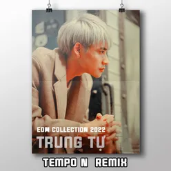 Trung Tự EDM Collection 2022 (Tempo N  Remix)