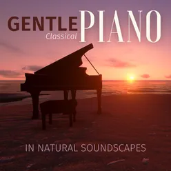 Gentle classical Piano in natural soundscapes (Soulful, Classical Piano Music by Great Composers, With Gentle Sounds of Nature.)