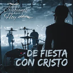 Éxitos Cristianos de Ayer y Hoy: De Fiesta Con Cristo