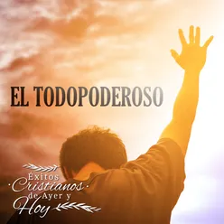 Éxitos Cristianos de Ayer y Hoy: El Todopoderoso