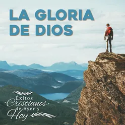 Éxitos Cristianos de Ayer y Hoy: La Gloria de Dios