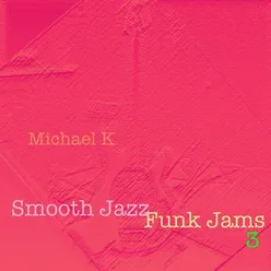 Smooth Jazz Funk Jams (Volume Three)