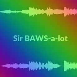 Sir Baws-a-lot