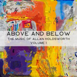 Above and Below: The Music of Allan Holdsworth - Volume 1