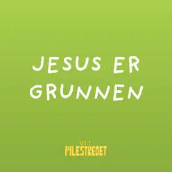 Jesus er grunnen