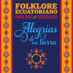 Folklore Ecuatoriano: Alegrias de Mi Tierra
