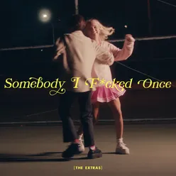 Somebody I F*cked Once (The Extras)