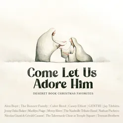 Come Let Us Adore Him: Deseret Book Christmas Favorites