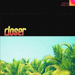 Closer