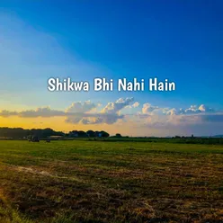 Shikwa Bhi Nahi Hai