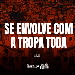 Se Envolve Com a Tropa Toda