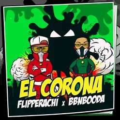 EL CORONA - Flipperachi x BbnBooda