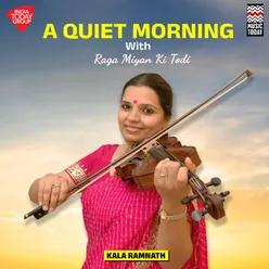 A Quiet Morning with Raga Miyan Ki Todi - Kala Ramnath