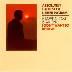 Absolutely the Best of Luther Ingram (If Loving You is Wrong) I Don't Want to Be Right (Deluxe Edition) (2022 Remaster)