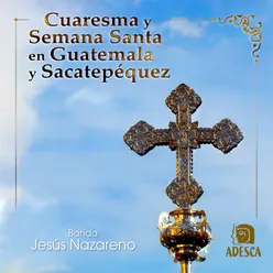 Cuaresma y Semana Santa en Guatemala y Sacatepéquez