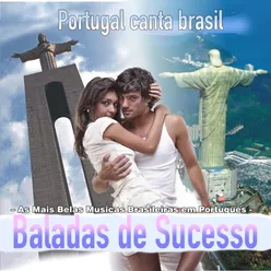 Portugal Canta Brasil - Baladas de Sucesso (As Mais Belas Músicas Brasileiras Em Português)