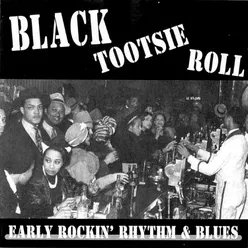 Black Tootsie Roll - Early Rockin' Rhythm & Blues