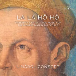 La la hö hö: Sixteenth-Century Viol Music for the Richest Man in the World