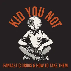 Fantastic Drugs and How to Take Them