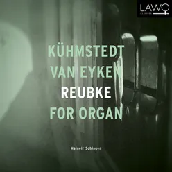 Kühmstedt, van Eyken, Reubke for Organ