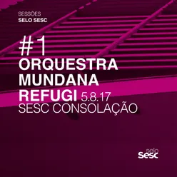 Sessões Selo Sesc #1: Orquestra Mundana Refugi