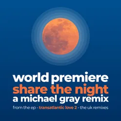 World Premiere / Share the Night - a Michael Gray Remix Remix