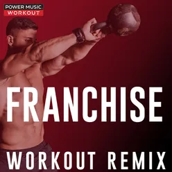 Franchise Extended Workout Remix 128 BPM