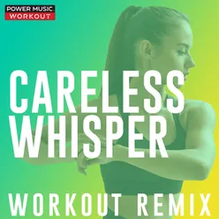 Careless Whisper Extended Workout Remix 128 BPM