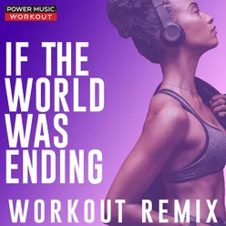 If the World Was Ending Hands up Workout Remix 150 BPM