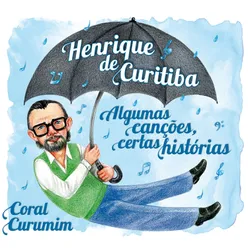 Henrique de Curitiba - Algumas Canções, Certas Histórias