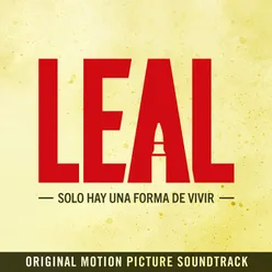 Leal: Solo Hay una Forma de Vivir (Original Motion Picture Soundtrack)