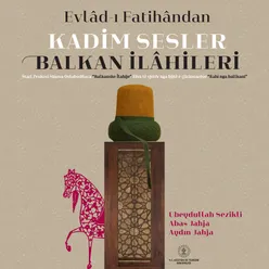 Evlâd-ı Fatihândan Kadim Sesler Balkan İlâhileri, Vol.3