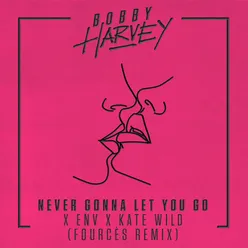Never Gonna Let You Go Fourcès Remix