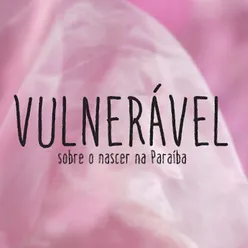 Vulnerável, Sobre o Nascer Na Paraíba