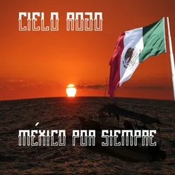 Mexico por Siempre - Cielo Rojo