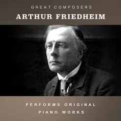Arthur Friedheim Performs Original Piano Works
