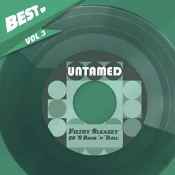 Best Of Untamed, Vol. 3 - Filthy Sleazey 50´S Rock´n´Roll