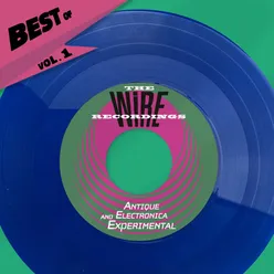 Best Of The Wire Records, Vol. 1 - Antique And Electronica Experiment