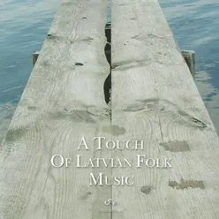 A Touch of Latvian Folk Music. Volume One