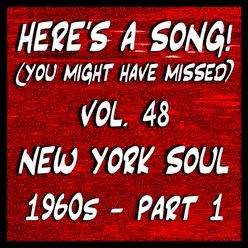 Here's a Song! (You Might Have Missed), Vol. 48: New York Soul 1960's - Pt. 1