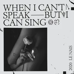 When I Can't Speak but I Can Sing