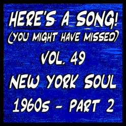 Here's a Song! (You Might Have Missed), Vol. 49: New York Soul 1960's, Pt. 2 Img-925