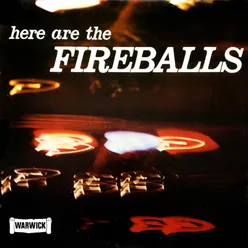 Here Are the Fireballs