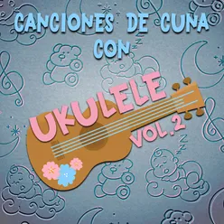 Canciones de Cuna Con Ukulele, Vol.2