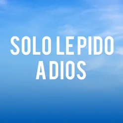 Solo Le Pido a Dios