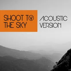 Shoot to the Sky (Acoustic Version)